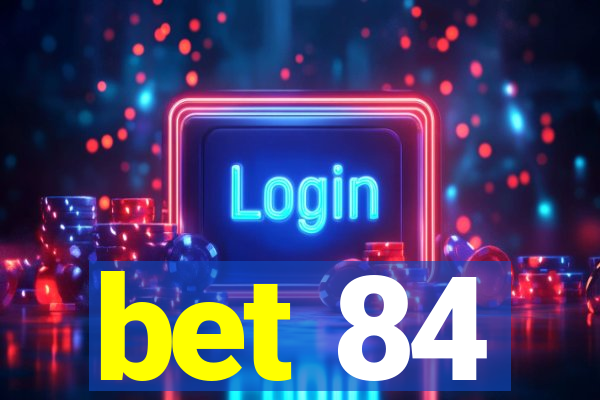 bet 84